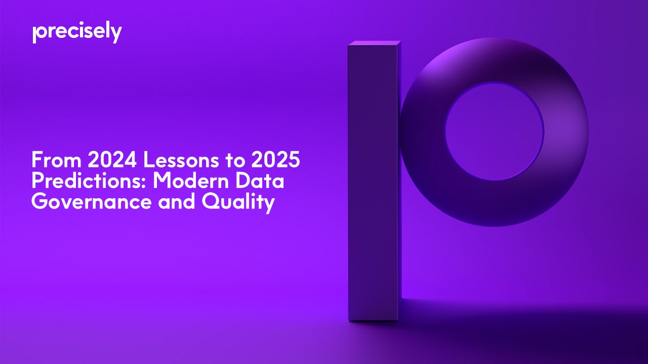 From 2024 Lessons to 2025 Predictions - Modern Data Governance and Quality From 2024 Lessons to 2025 Predictions - Modern Data Governance and Quality