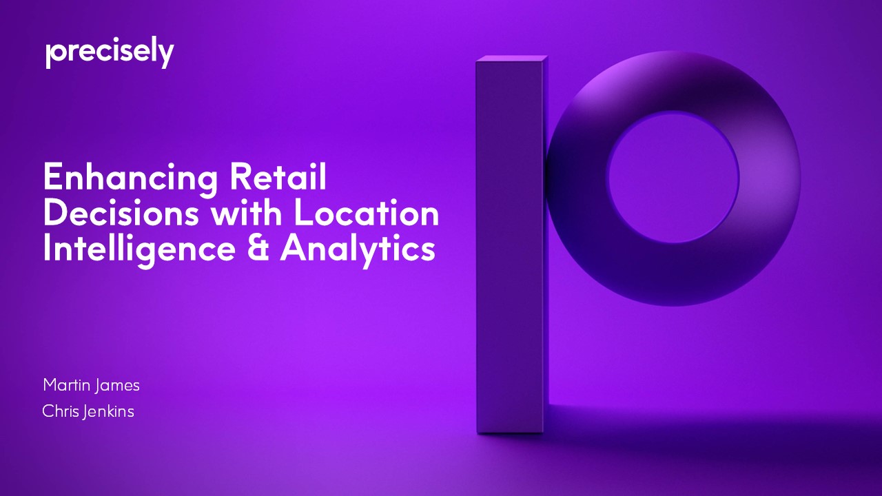 Enhancing Retail Decisions with Location Intelligence & Analytics Enhancing Retail Decisions with Location Intelligence & Analytics