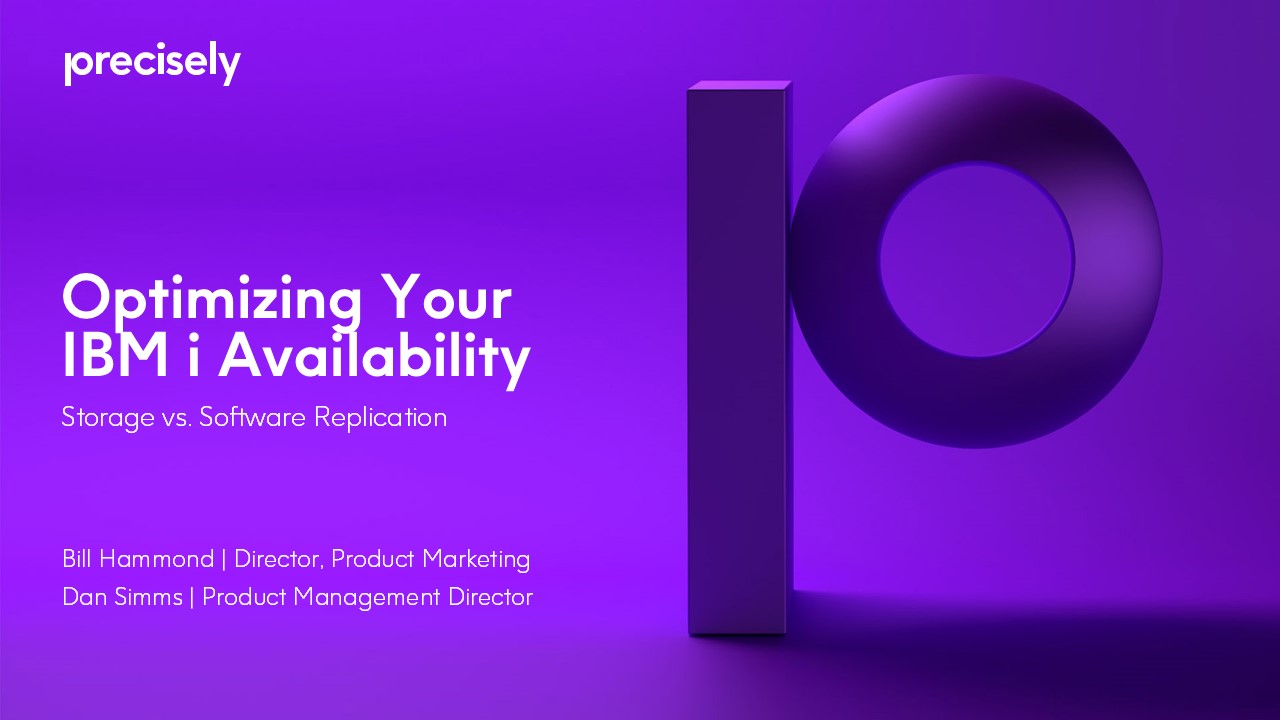 Optimizing Your IBM i Availability - Storage vs. Software Replication