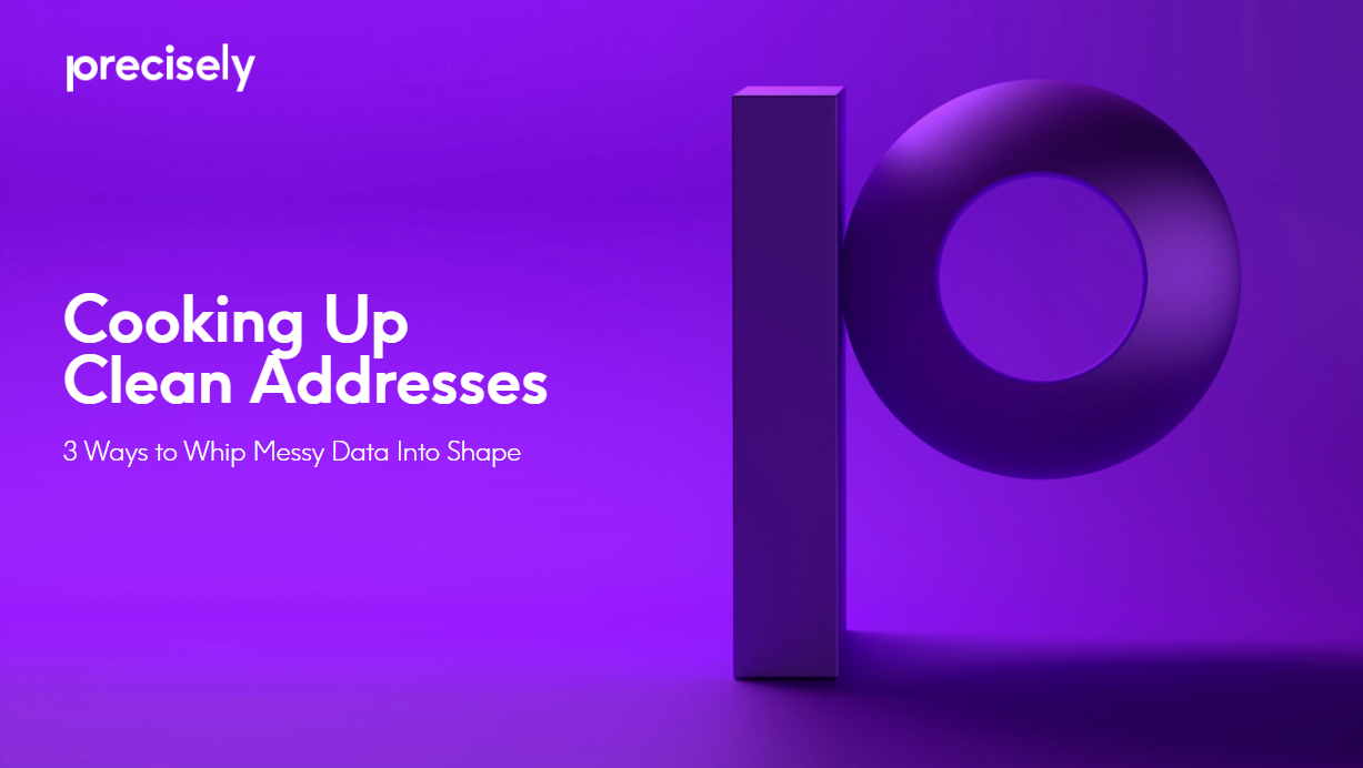 Cooking Up Clean Addresses - 3 Ways to Whip Messy Data into Shape Cooking Up Clean Addresses - 3 Ways to Whip Messy Data into Shape