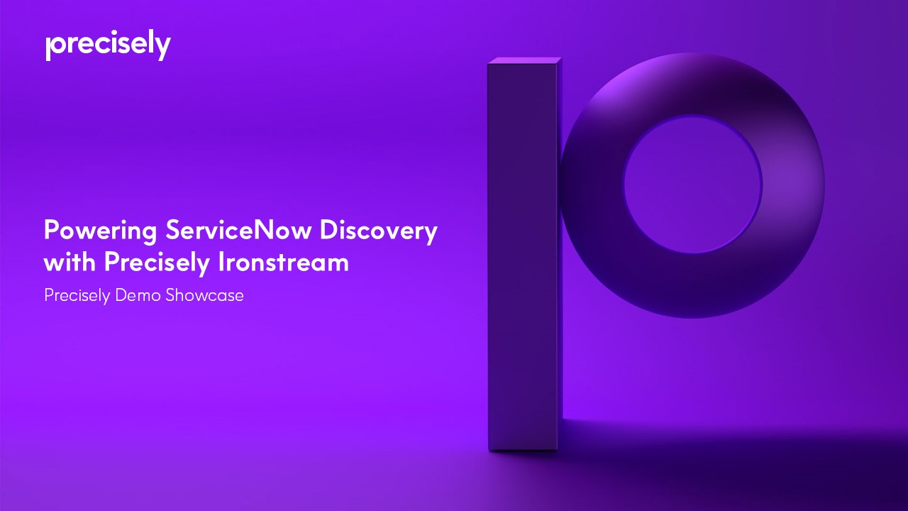 Precisely Demo Showcase - Powering ServiceNow Discovery with Precisely Ironstream Precisely Demo Showcase - Powering ServiceNow Discovery with Precisely Ironstream