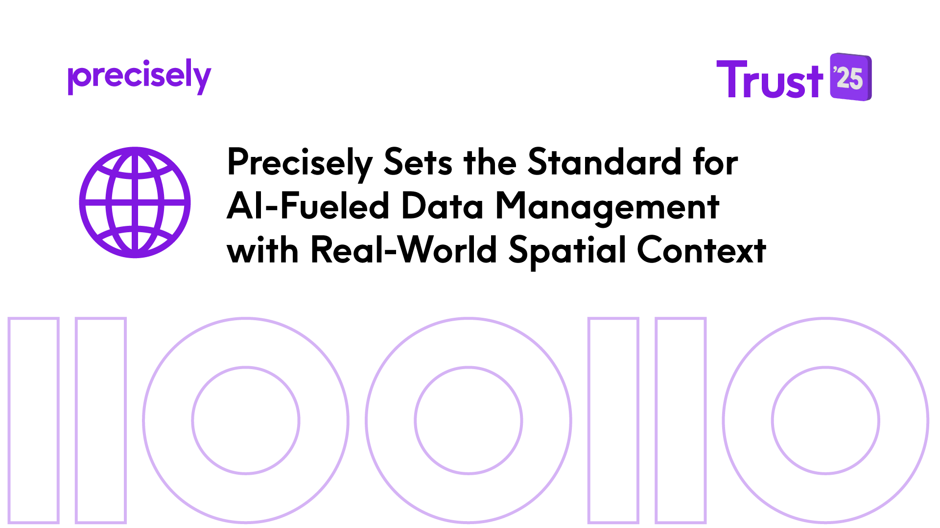 Precisely Sets the Standard for AI-Fueled Data Management with Real-World Spatial Context Precisely Sets the Standard for AI-Fueled Data Management with Real-World Spatial Context