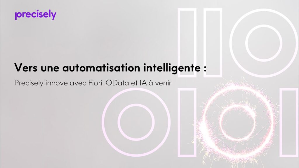 Vers une automatisation intelligente : Precisely innove avec Fiori, OData et l’IA à venir