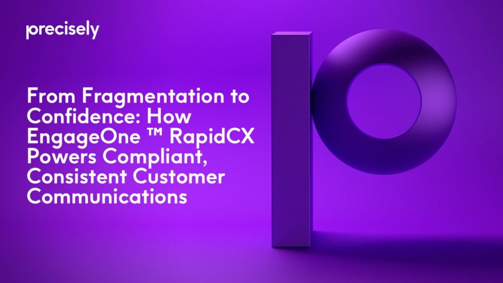 From Fragmentation To Confidence How EngageOne ™ RapidCX Powers Compliant, Consistent Customer Communications