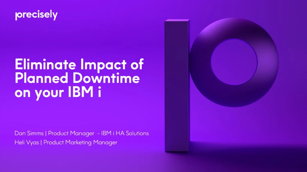 Eliminate the Impact of Planned Downtime on Your IBM i - Precisely