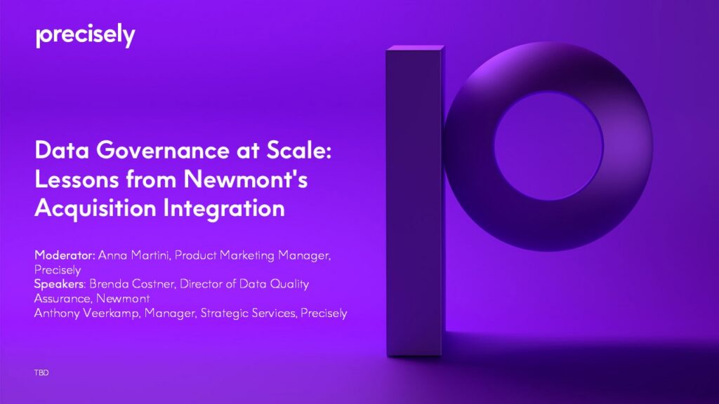 Data Governance at Scale - Lessons from Newmont's Acquisition Integration