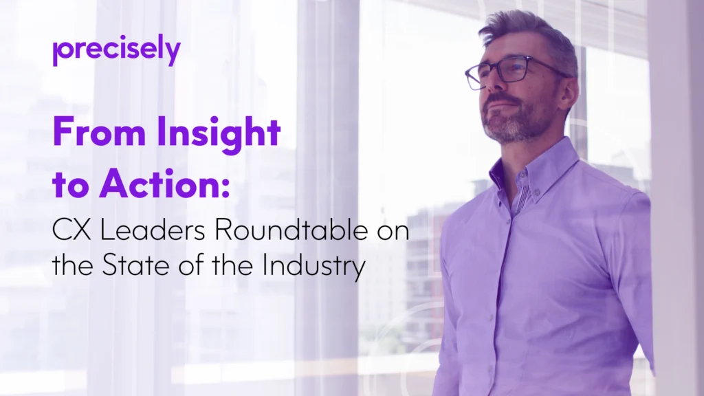 From Insight To Action CX Leaders Roundtable On The State Of The Industry